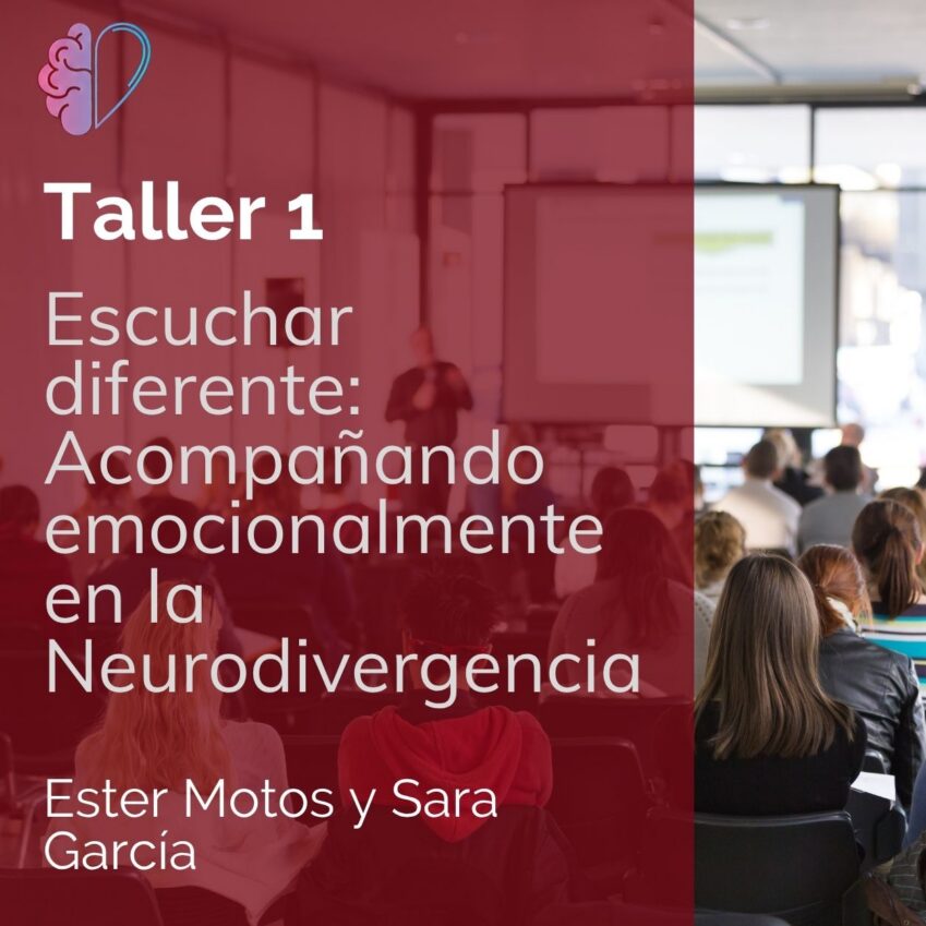 Taller 1: Ester Motos Guerra y Sara García Sanmartín “Escuchar diferente: Acompañando emocionalmente en la Neurodivergencia”