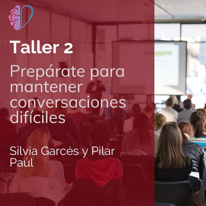 Taller 2: Silvia Garcés y Pilar Paúl Garasa “Prepárate para mantener conversaciones difíciles”